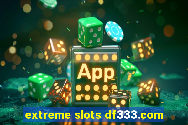 extreme slots df333.com